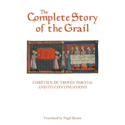 The Complete Story of the Grail: Chretien de Troyes' Perceval and its continuations