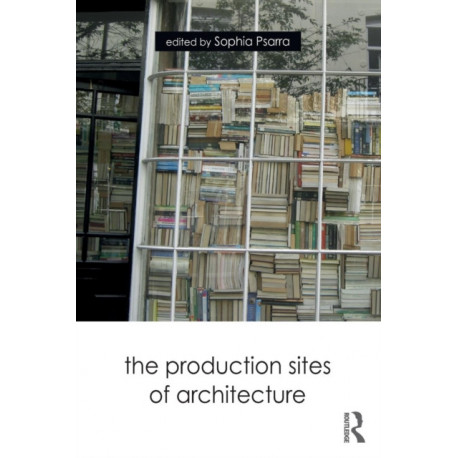 The Production Sites of Architecture