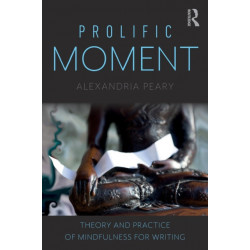 Prolific Moment: Theory and Practice of Mindfulness for Writing