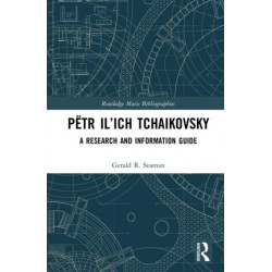Petr Il’ich Tchaikovsky: A Research and Information Guide