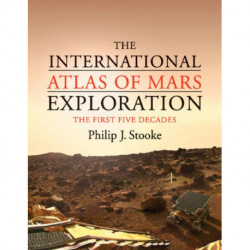 The International Atlas of Mars Exploration: Volume 1, 1953 to 2003: The First Five Decades