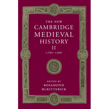 The New Cambridge Medieval History: Volume 2, c.700-c.900