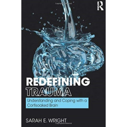 Redefining Trauma: Understanding and Coping with a Cortisoaked Brain: Understanding and Coping with a Cortisoaked Brain