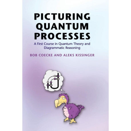 Picturing Quantum Processes: A First Course in Quantum Theory and Diagrammatic Reasoning