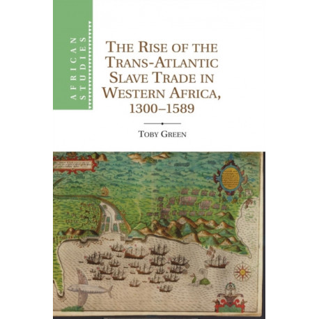 The Rise of the Trans-Atlantic Slave Trade in Western Africa, 1300–1589