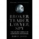 Broker, Trader, Lawyer, Spy: The Secret World of Corporate Espionage