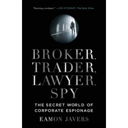 Broker, Trader, Lawyer, Spy: The Secret World of Corporate Espionage