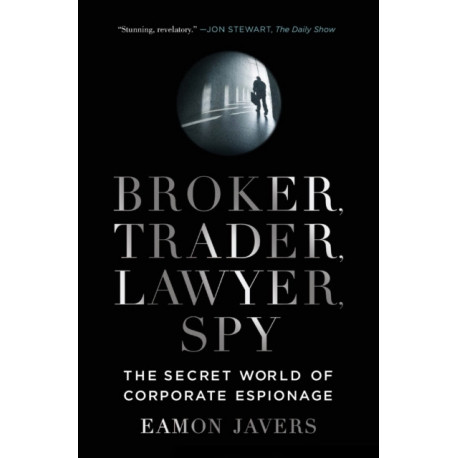 Broker, Trader, Lawyer, Spy: The Secret World of Corporate Espionage