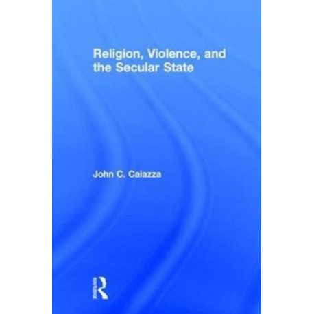 Religion, Violence, and the Secular State