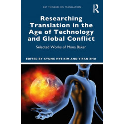 Researching Translation in the Age of Technology and Global Conflict: Selected Works of Mona Baker