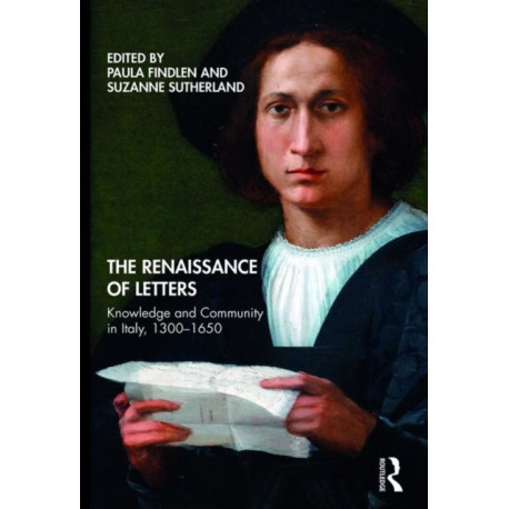 The Renaissance of Letters: Knowledge and Community in Italy, 1300-1650