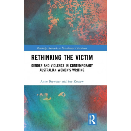 Rethinking the Victim: Gender and Violence in Contemporary Australian Women's Writing