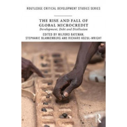 The Rise and Fall of Global Microcredit: Development, debt and disillusion