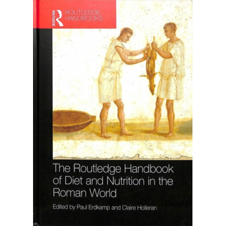 The Routledge Handbook of Diet and Nutrition in the Roman World