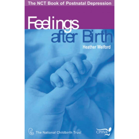 Feelings After Birth: The NCT Book of Postnatal Depression