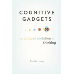 Cognitive Gadgets: The Cultural Evolution of Thinking