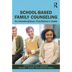 School-Based Family Counseling: An Interdisciplinary Practitioner's Guide