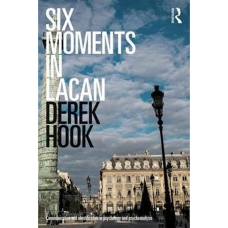 Six Moments in Lacan: Communication and identification in psychology and psychoanalysis