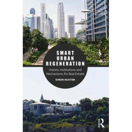 Smart Urban Regeneration: Visions, Institutions and Mechanisms for Real Estate