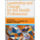 Leadership and Change for the Health Professional