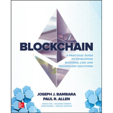 Blockchain: A Practical Guide to Developing Business, Law, and Technology Solutions