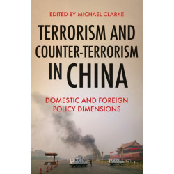 Terrorism and Counter-Terrorism in China: Domestic and Foreign Policy Dimensions