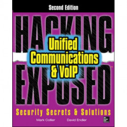 Hacking Exposed Unified Communications & VoIP Security Secrets & Solutions, Second Edition