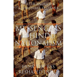 Messengers of Hindu Nationalism: How the RSS Reshaped India