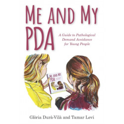 Me and My PDA: A Guide to Pathological Demand Avoidance for Young People
