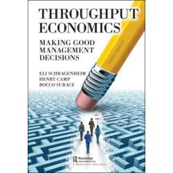 Throughput Economics: Making Good Management Decisions