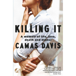 Killing It: A Memoir of Love, Life, Death and Dinner