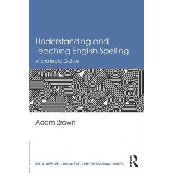 Understanding and Teaching English Spelling: A Strategic Guide