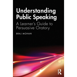 Understanding Public Speaking: A Learner's Guide to Persuasive Oratory