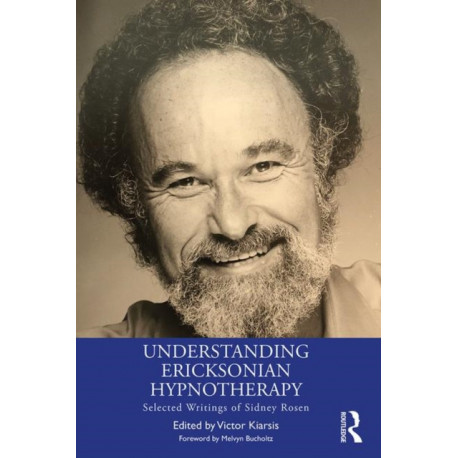 Understanding Ericksonian Hypnotherapy: Selected Writings of Sidney Rosen