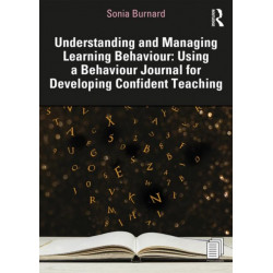 Understanding and Managing Learning Behaviour: Using a Behaviour Journal for Developing Confident Teaching: Using a Behaviour Journal for Developing Confident Teaching