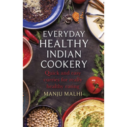 Everyday Healthy Indian Cookery: Quick and easy curries for really healthy eating