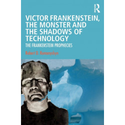 Victor Frankenstein, the Monster and the Shadows of Technology: The Frankenstein Prophecies