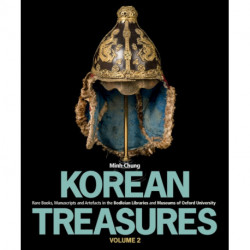 Korean Treasures: Volume 2: Rare Books, Manuscripts and Artefacts in the Bodleian Libraries and Museums of Oxford University