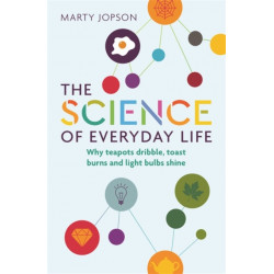 The Science of Everyday Life: Why Teapots Dribble, Toast Burns and Light Bulbs Shine