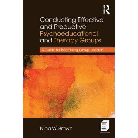 Conducting Effective and Productive Psychoeducational and Therapy Groups: A Guide for Beginning Group Leaders