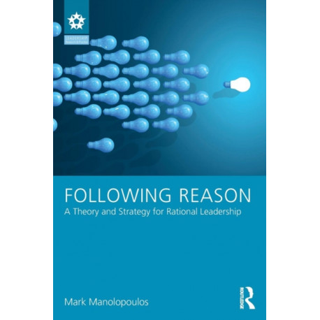 Following Reason: A Theory and Strategy for Rational Leadership