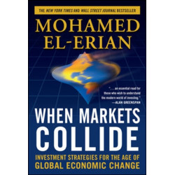 When Markets Collide: Investment Strategies for the Age of Global Economic Change