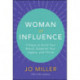 Woman of Influence: 9 Steps to Build Your Brand, Establish Your Legacy, and Thrive