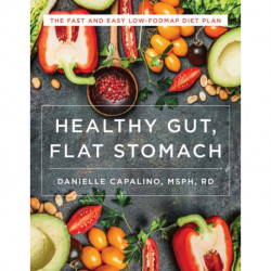 Healthy Gut, Flat Stomach: The Fast and Easy Low-FODMAP Diet Plan