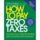How to Pay Zero Taxes, 2020-2021: Your Guide to Every Tax Break the IRS Allows