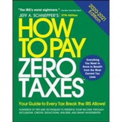 How to Pay Zero Taxes, 2020-2021: Your Guide to Every Tax Break the IRS Allows