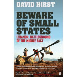 Beware of Small States: Lebanon, Battleground of the Middle East