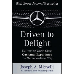 Driven to Delight: Delivering World-Class Customer Experience the Mercedes-Benz Way