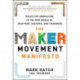 The Maker Movement Manifesto: Rules for Innovation in the New World of Crafters, Hackers, and Tinkerers