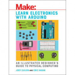 Learn Electronics with Arduino: An Illustrated Beginner's Guide to Physical Computing